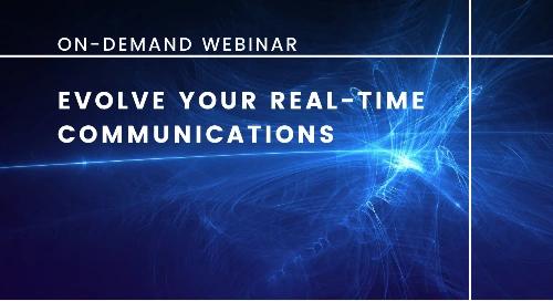 Evolve Your Real-Time Communications | On-demand Webinar