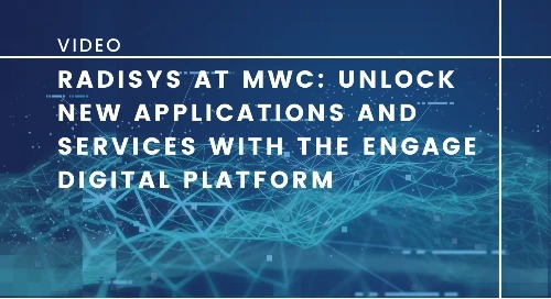Radisys at MWC: Unlock new applications and services with the Engage Digital Platform